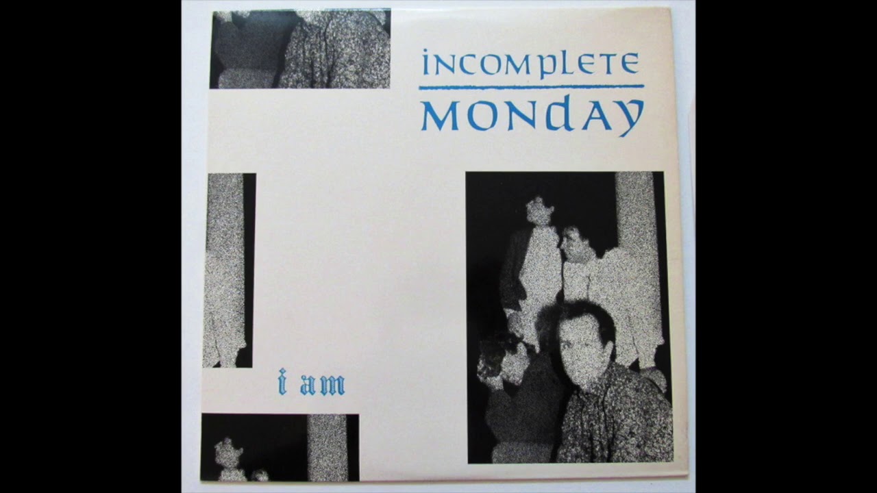 Incomplete Monday - I Am (1985) Post Punk, Gothic Rock - United States