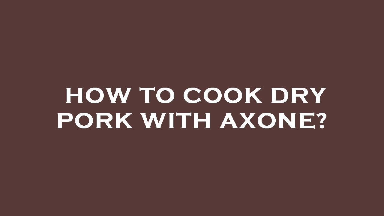 How to cook dry pork with axone? YouTube