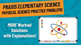 More Physical Science Practice Problems for Praxis Elementary Science (5005)