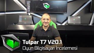 Tulpar T7 V201 Oyun Bilgisayarı İncelemesi