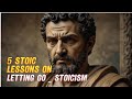 5 stoic lessons on letting go  daily stoicism tutorial 2024