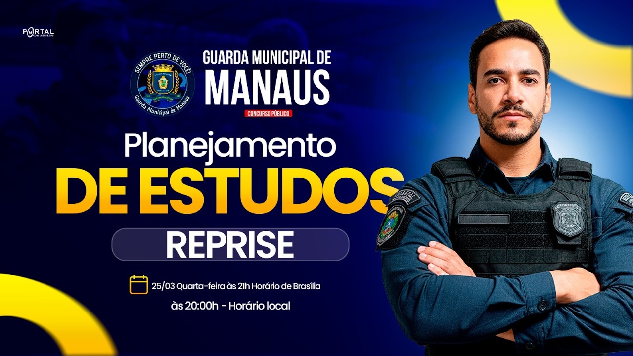 EDITAL PUBLICADO CONCURSO GCM MANAUS: PLANEJAMENTO DE ESTUDOS - A HORA CHEGOU! - reprise