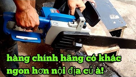 Máy cưa xích điện Dongcheng quá mạnh,sao phải mua hàng củ |Máy Xây Dựng Hồng Nhiên