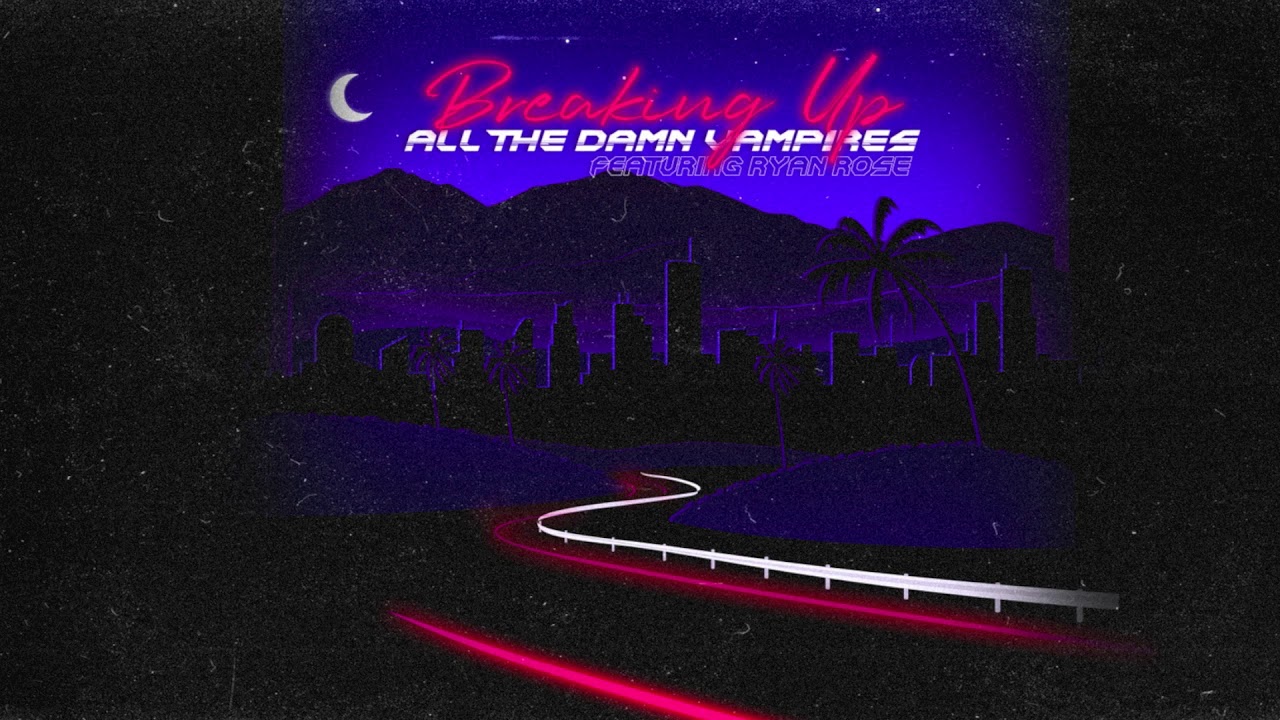 All The Damn Vampires - Breaking Up (Featuring Ryan Rose)