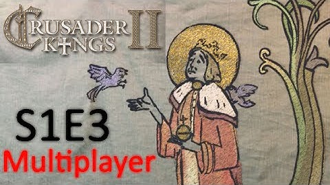 Council of Fools: A Crusader Kings 2 Conclave Multiplayer Game S01E03