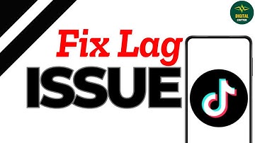 How to Fix TikTok Lag Issue ?