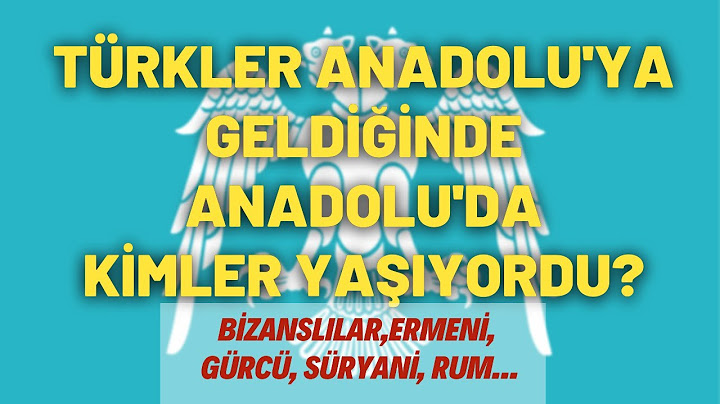 Türkler Anadolu'ya Geldiğinde Anadolu'da Kimler Yaşıyordu? Bizanslılar,Ermeni, Gürcü, Süryani, Rum..