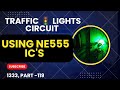 TRAFFIC LIGHTS CIRCUIT USING NE555 IC'S Traffic 🚦 light सर्किट कैसे बनाएं?
