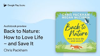 Back to Nature: How to Love Life – and Save It by Chris Packham · Audiobook preview