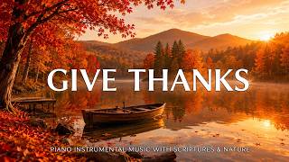 Give Thanks: Instrumental Worship & Prayer Music with Scriptures & Nature