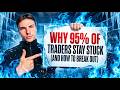 Why 95% of Traders Stay Stuck (And How to Break Out)