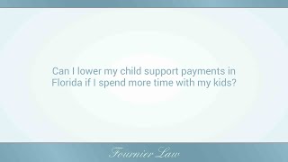 Can I lower my child support payments in Florida if I spend more time with my kids?