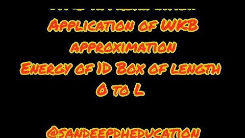 Quantum mechanics|WKB approximation|application of WKB for 1D box|energy of particals in 1D Box.