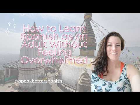 How to Learn Spanish as an Adult Without Feeling Overwhelmed