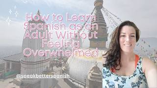 How to Learn Spanish as an Adult Without Feeling Overwhelmed