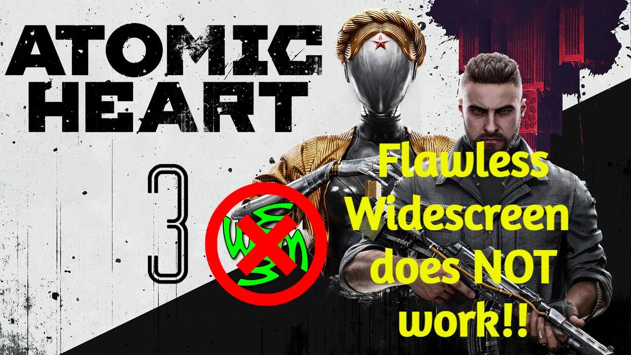 Flawless Widescreen crashes game | Atomic Heart