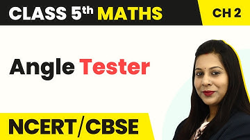 Angle Tester - Shapes and Angles | Class 5 Maths Chapter 2