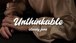 unthinkable - cloudy june // lyrics