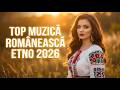 Top Muzică Românească Etno 2026 🌿 Muzică de Dor și Tradiții Românești | Folk Relaxant pentru Suflet