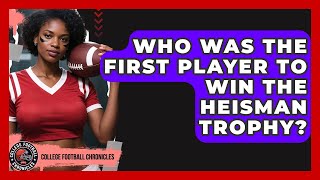 Who Was the First Player to Win the Heisman Trophy? | College Football Chronicles News