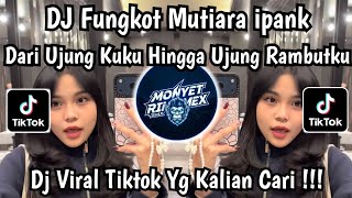 FUNKOT MUTIARA - IPANK || DARI UJUNG KUKU HINGGA UJUNG RAMBUTKU VIRAL TIKTOK TERBARU 🔥🔥🔥 