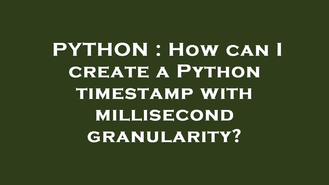PYTHON : How can I create a Python timestamp with millisecond ...