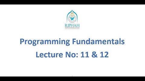 Programming Fundamentals Lecture 11 & 12 Riphah International