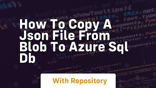 How to copy a json file from blob to azure sql db