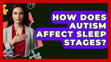 How Does Autism Affect Sleep Stages? - Answers About Autism