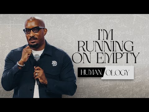 I'm Running on Empty // Human-ology Part. 5 // Dr. Dharius Daniels