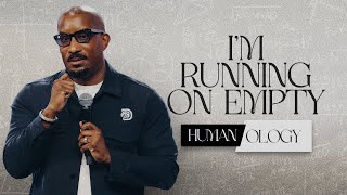 I'm Running on Empty // Human-ology Part. 5 // Dr. Dharius Daniels