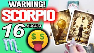 Scorpio WARNING THERE MAY BE A LOT OF MONEY COMING horoscope for today AUGUST 16 2026