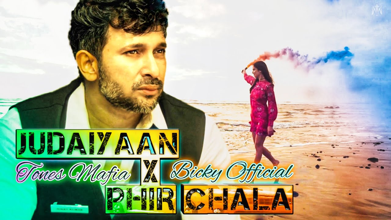 Tones Mafia - Judaiyaan X Phir Chala - Bicky Official - Chillout Mashup Remix - Official Sad Song