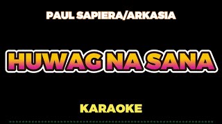 HUWAG NA SANA - ARKASIA/PAUL SAPIERA  [ KARAOKE HD ]