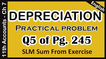Depreciation: SLM Practical Problem 5 on Pg. 245 | Ch 7 Ex-Q9-5 | 11th Accounts
