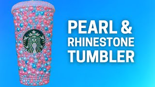 PEARL RHINESTONE TUMBLER TUTORIAL // DIY Beginner Bling Starbucks Cold Cup with Rhinestones & Pearls