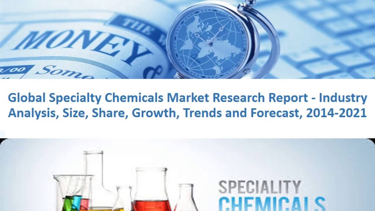 Specialty Chemicals Market Research Report Upto 2021