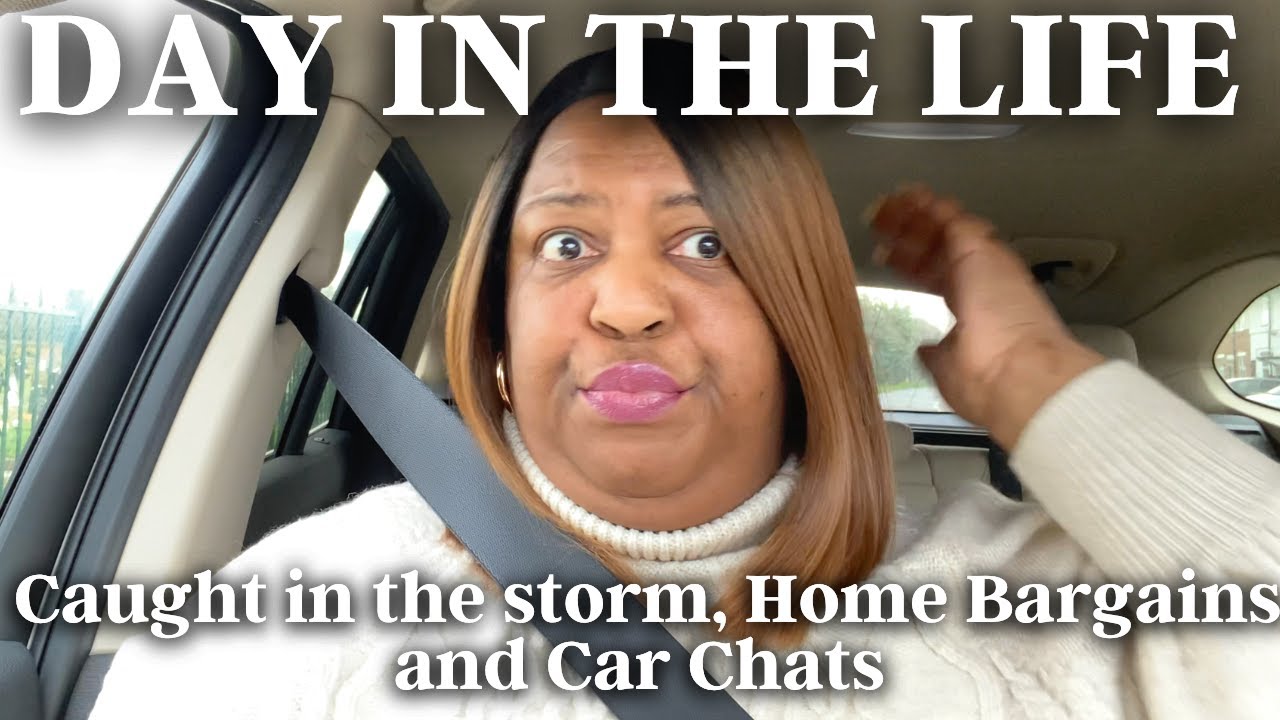 DAY IN THE LIFE CAUGHT IN THE STORM, HOME BARGAINS & CAR CHATS Life