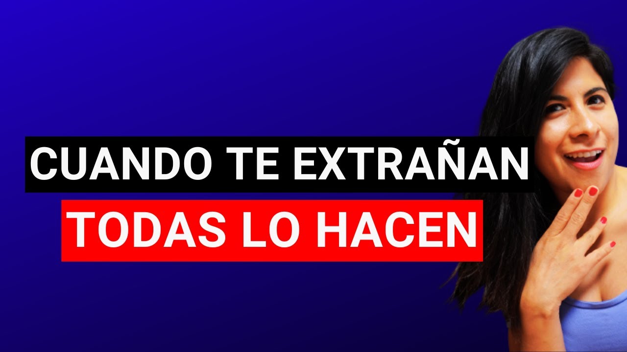 LO QUE TODA MUJER HACE CUANDO TE EXTRAÑA ✅