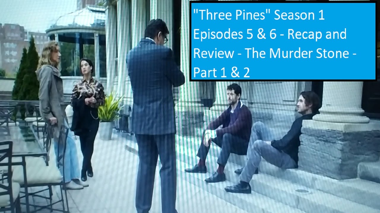 "Three Pines" Season 1 Episodes 5 & 6 - Recap and Review - The Murder