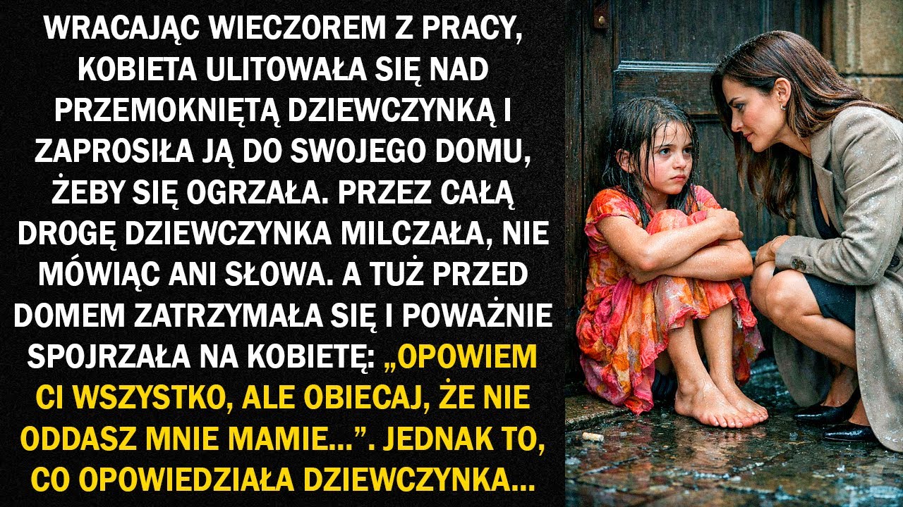 Wracając wieczorem z pracy, kobieta ulitowała się nad przemokniętą dziewczynką i zaprosiła ją do...