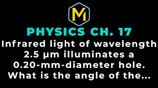 17.43 Mastering Physics Solution-"Infrared light of wavelength 2.5 µm illuminates a 0.20-mm-diameter Net Worth