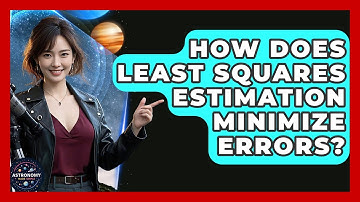 How Does Least Squares Estimation Minimize Errors? - Astronomy Made Simple