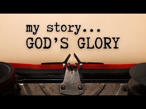 My Story God S Glory Your Stories 10 30 Modern Service