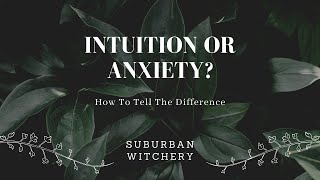 Intuition or Anxiety? How to tell the difference