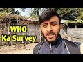 Aaj Kafi Jyada Survey Kiya 🥵| WHO Ka Survey