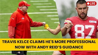 Travis Kelce Claims He's More Professional Now with Andy Reid’s Guidance