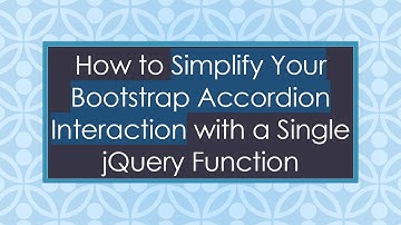 How to Simplify Your Bootstrap Accordion Interaction with a Single jQuery Function
