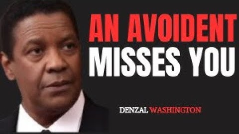An Avoidant Misses You - Denzel Washington Insight (Understanding Avoidant Attachment):