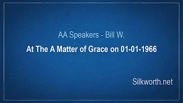 AA Speakers - Bill Wilson - At The A Matter of Grace on 01-01-1966